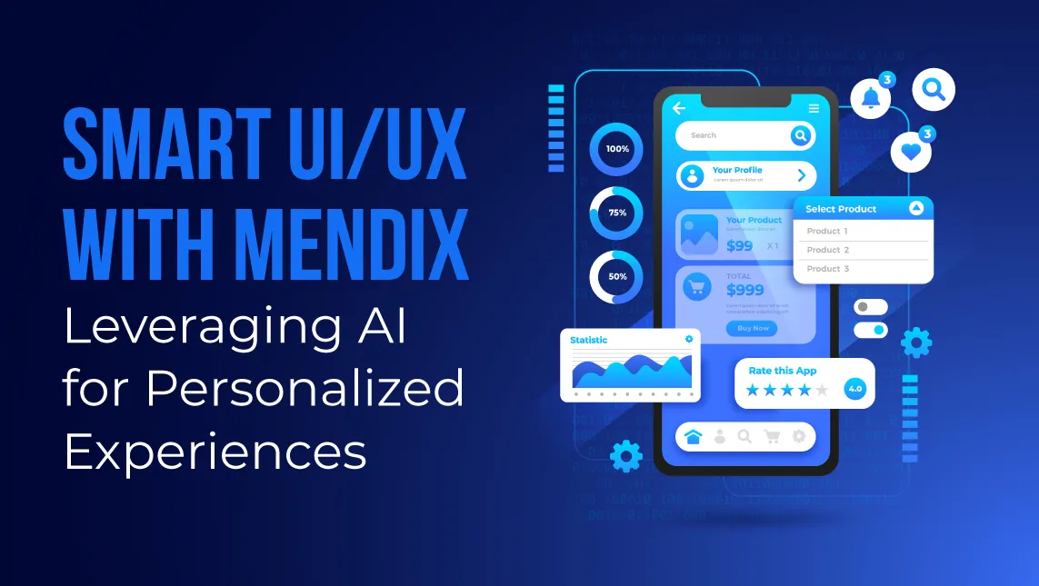 Smart UI/UX with Mendix: Leveraging AI for Personalized Experiences Smart UI/UX with Mendix: Leveraging AI for Personalized Experiences
